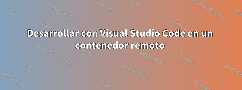 Desarrollar con Visual Studio Code en un contenedor remoto