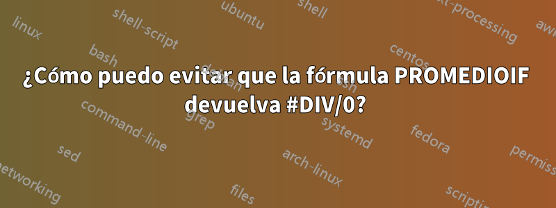 ¿Cómo puedo evitar que la fórmula PROMEDIOIF devuelva #DIV/0?