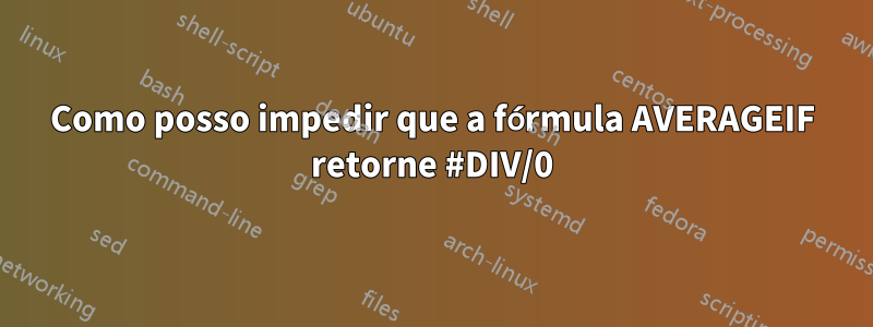 Como posso impedir que a fórmula AVERAGEIF retorne #DIV/0