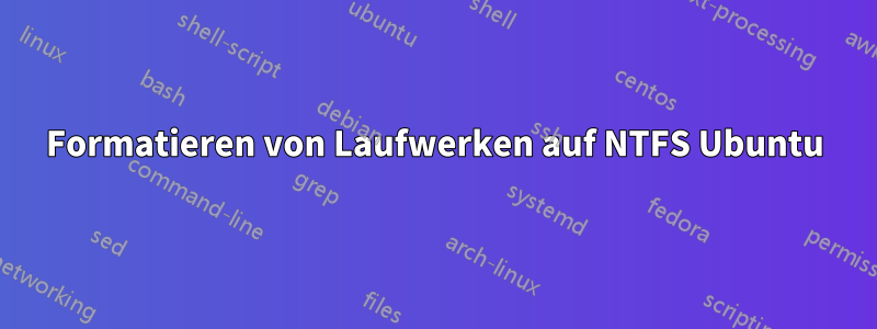 Formatieren von Laufwerken auf NTFS Ubuntu