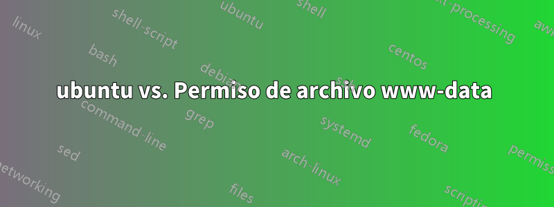 ubuntu vs. Permiso de archivo www-data