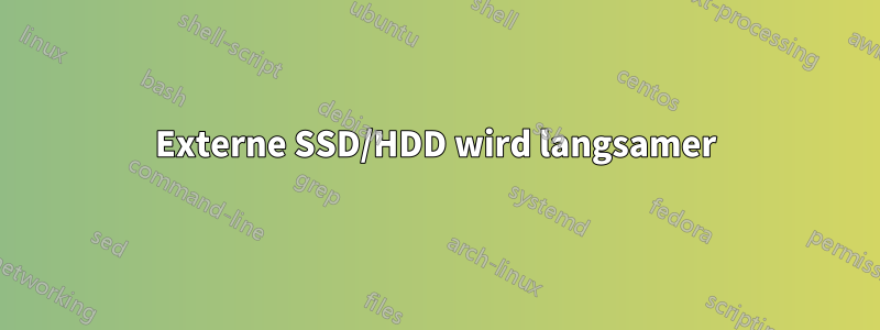 Externe SSD/HDD wird langsamer