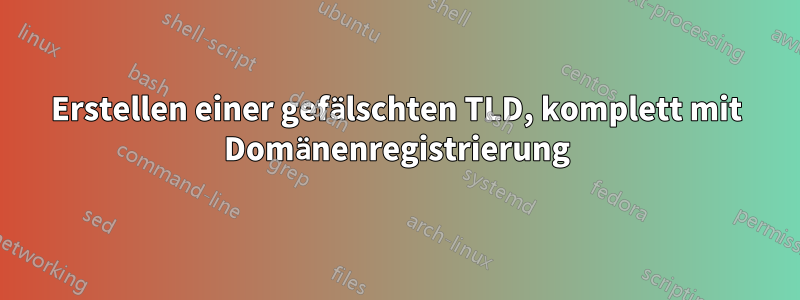 Erstellen einer gefälschten TLD, komplett mit Domänenregistrierung