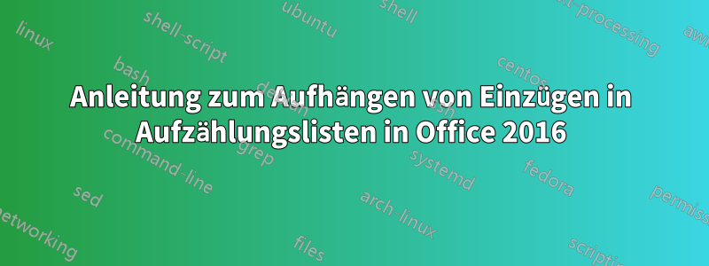 Anleitung zum Aufhängen von Einzügen in Aufzählungslisten in Office 2016