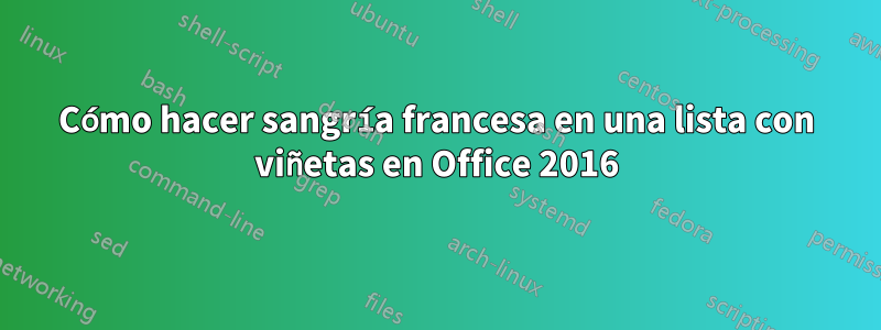 Cómo hacer sangría francesa en una lista con viñetas en Office 2016