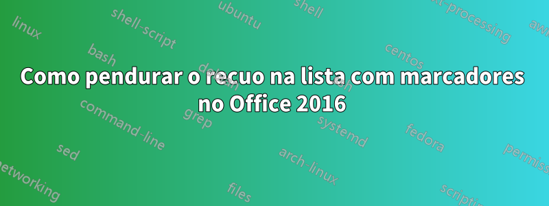 Como pendurar o recuo na lista com marcadores no Office 2016