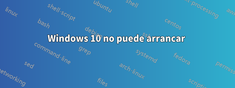 Windows 10 no puede arrancar