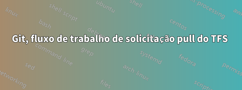 Git, fluxo de trabalho de solicitação pull do TFS