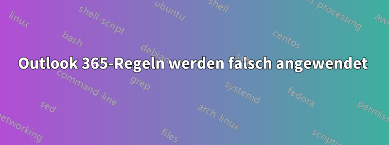 Outlook 365-Regeln werden falsch angewendet