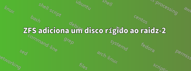 ZFS adiciona um disco rígido ao raidz-2