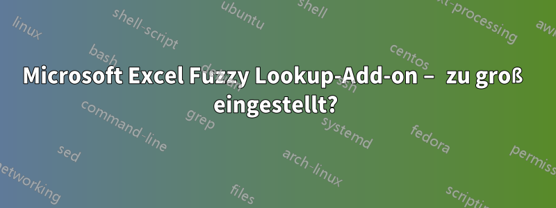 Microsoft Excel Fuzzy Lookup-Add-on – zu groß eingestellt?