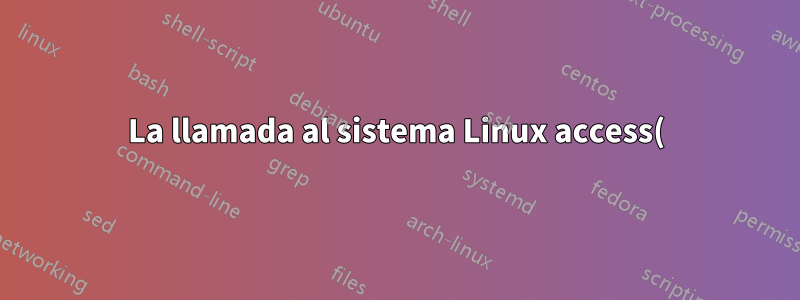 La llamada al sistema Linux access() muestra un comportamiento inconsistente