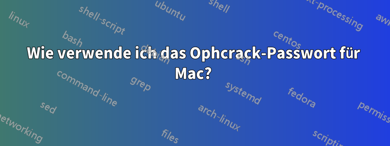 Wie verwende ich das Ophcrack-Passwort für Mac?