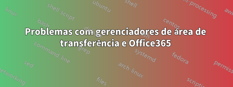 Problemas com gerenciadores de área de transferência e Office365