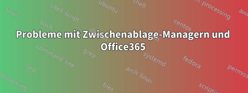 Probleme mit Zwischenablage-Managern und Office365