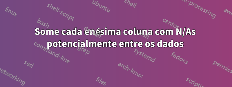 Some cada enésima coluna com N/As potencialmente entre os dados