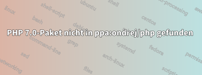 PHP 7.0-Paket nicht in ppa:ondrej/php gefunden