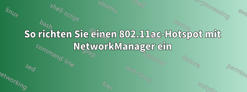 So richten Sie einen 802.11ac-Hotspot mit NetworkManager ein