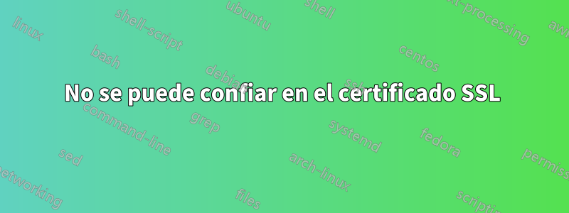 No se puede confiar en el certificado SSL