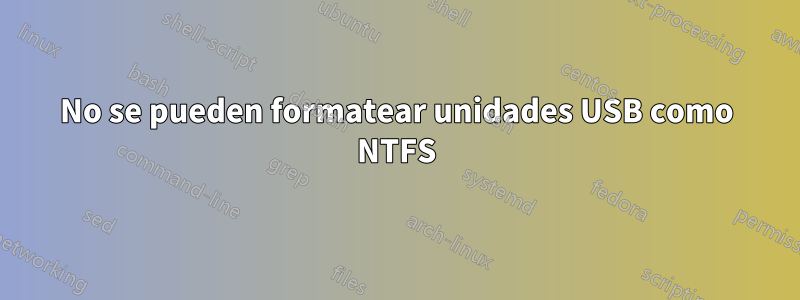 No se pueden formatear unidades USB como NTFS