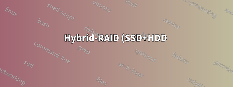 Hybrid-RAID (SSD+HDD) führt zu unerwarteten Ergebnissen