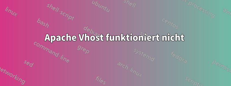 Apache Vhost funktioniert nicht