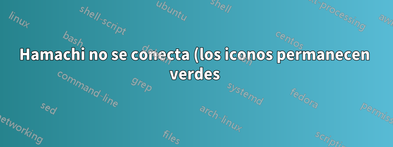 Hamachi no se conecta (los iconos permanecen verdes) después de dormir