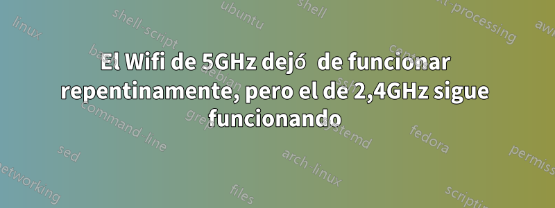 El Wifi de 5GHz dejó de funcionar repentinamente, pero el de 2,4GHz sigue funcionando