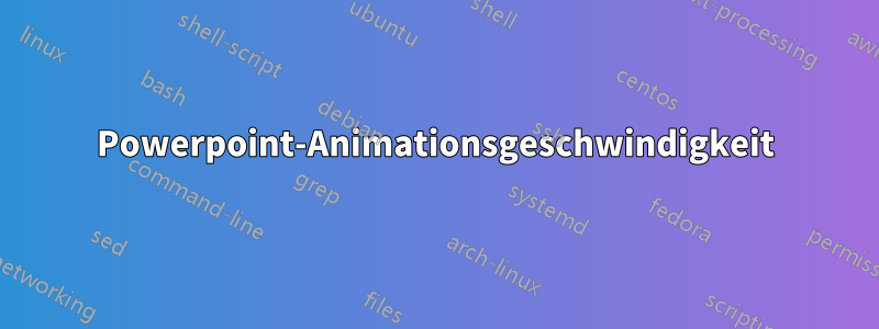 Powerpoint-Animationsgeschwindigkeit