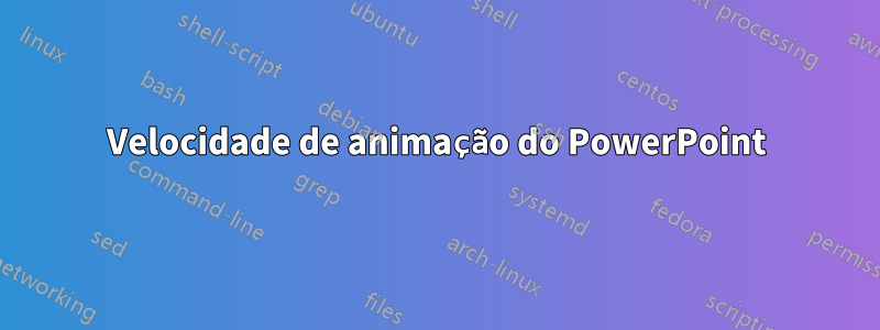 Velocidade de animação do PowerPoint