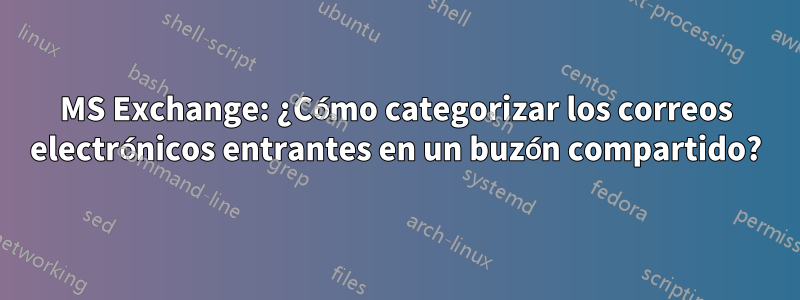 MS Exchange: ¿Cómo categorizar los correos electrónicos entrantes en un buzón compartido?