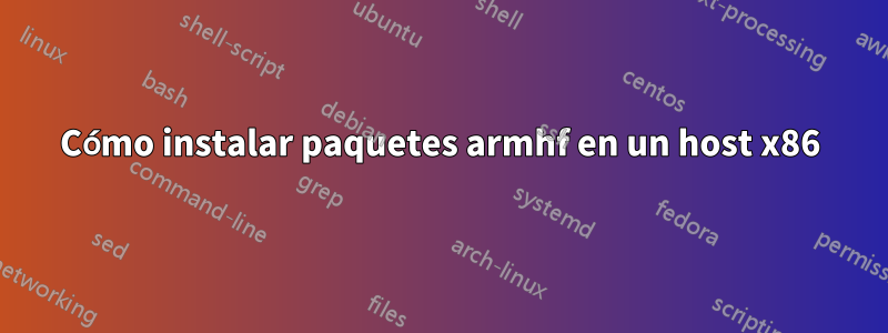 Cómo instalar paquetes armhf en un host x86