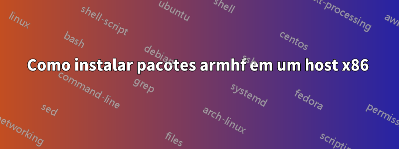 Como instalar pacotes armhf em um host x86