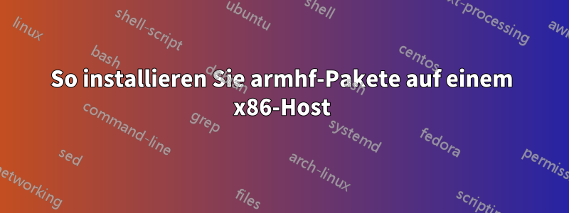 So installieren Sie armhf-Pakete auf einem x86-Host