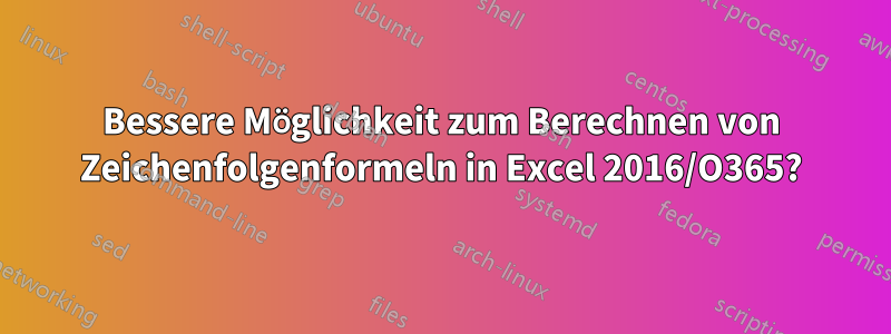 Bessere Möglichkeit zum Berechnen von Zeichenfolgenformeln in Excel 2016/O365?