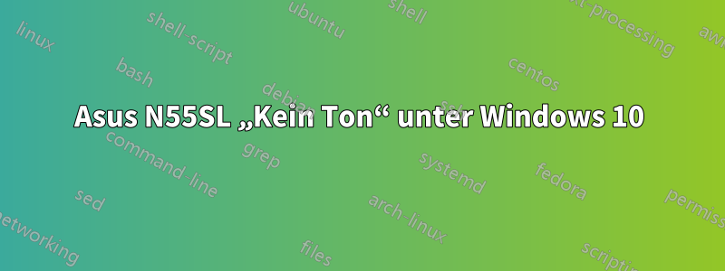 Asus N55SL „Kein Ton“ unter Windows 10