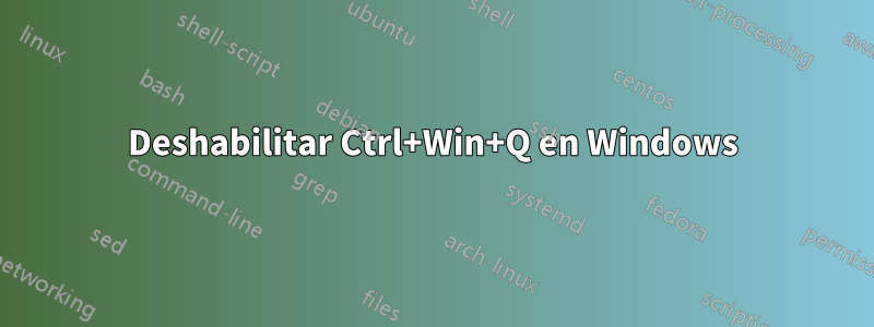 Deshabilitar Ctrl+Win+Q en Windows