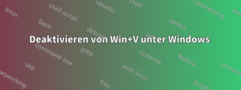 Deaktivieren von Win+V unter Windows