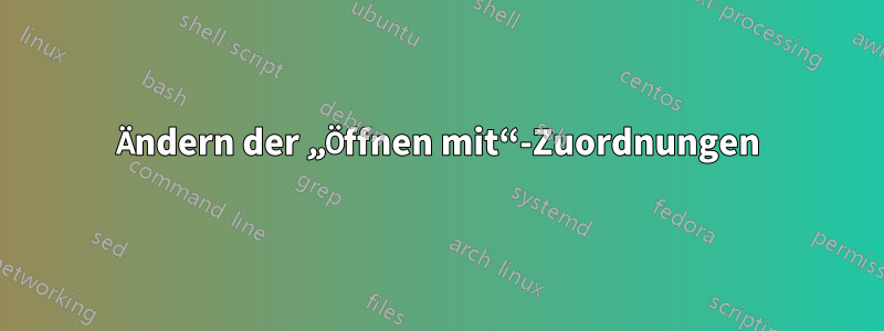 Ändern der „Öffnen mit“-Zuordnungen