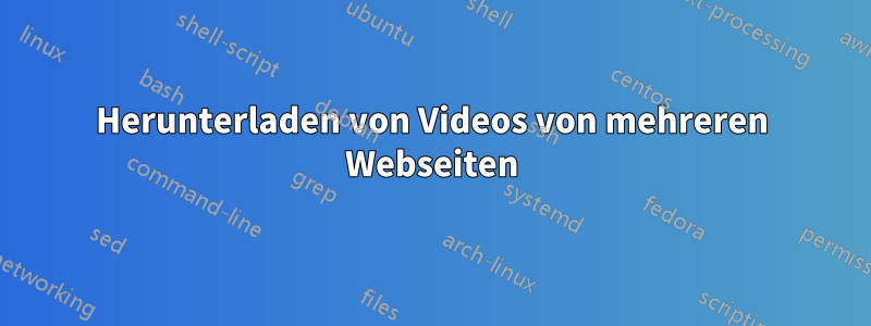 Herunterladen von Videos von mehreren Webseiten