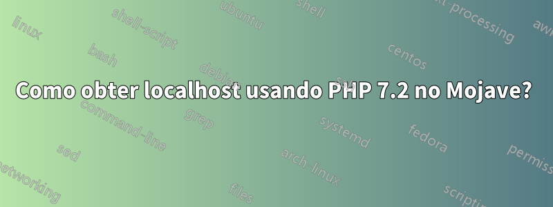 Como obter localhost usando PHP 7.2 no Mojave?