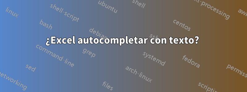 ¿Excel autocompletar con texto?