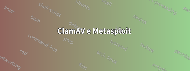 ClamAV e Metasploit