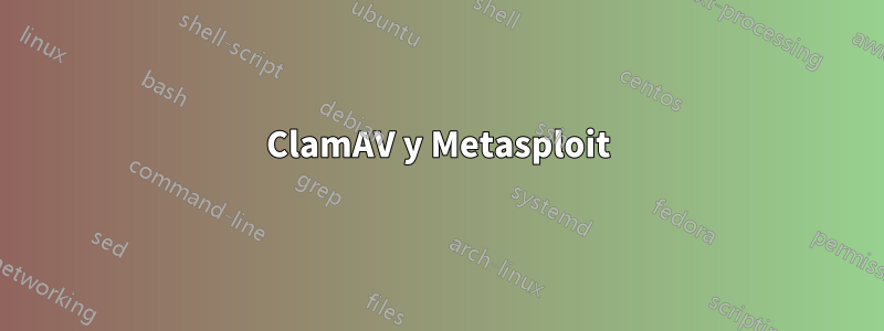 ClamAV y Metasploit