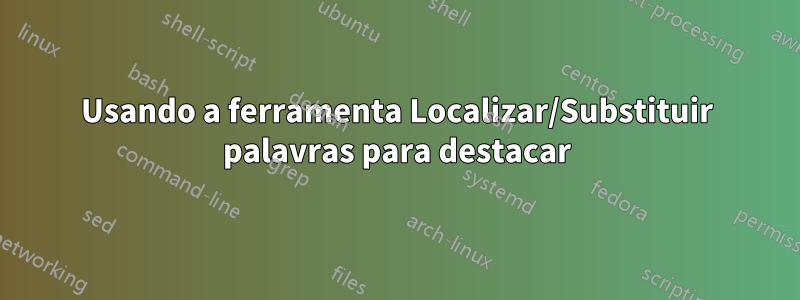 Usando a ferramenta Localizar/Substituir palavras para destacar