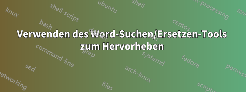 Verwenden des Word-Suchen/Ersetzen-Tools zum Hervorheben