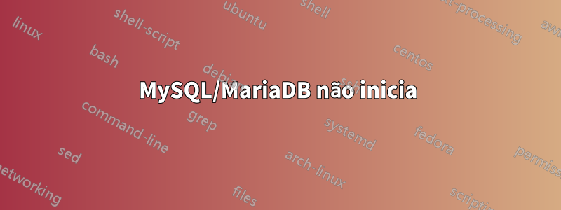 MySQL/MariaDB não inicia