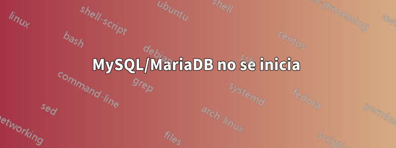 MySQL/MariaDB no se inicia