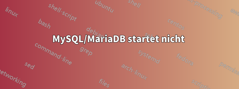 MySQL/MariaDB startet nicht