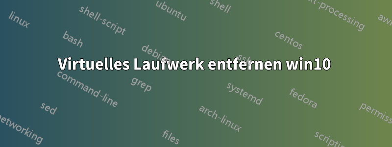 Virtuelles Laufwerk entfernen win10